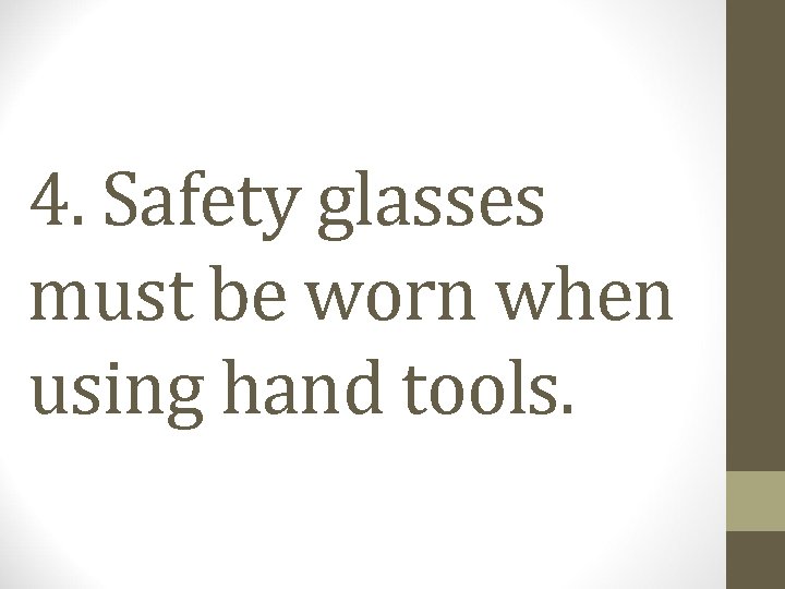 4. Safety glasses must be worn when using hand tools. 