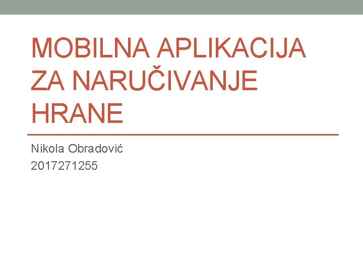 MOBILNA APLIKACIJA ZA NARUČIVANJE HRANE Nikola Obradović 2017271255 