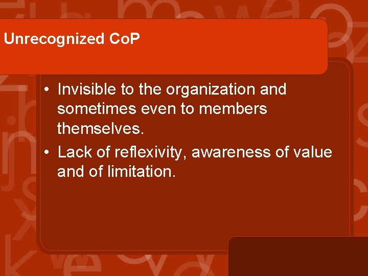 Unrecognized Co. P • Invisible to the organization and sometimes even to members themselves.