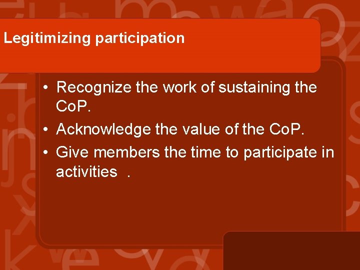 Legitimizing participation • Recognize the work of sustaining the Co. P. • Acknowledge the