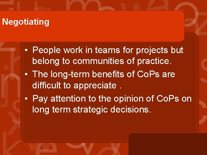 Negotiating • People work in teams for projects but belong to communities of practice.