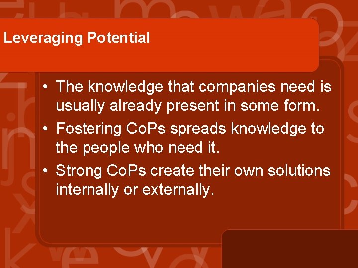 Leveraging Potential • The knowledge that companies need is usually already present in some