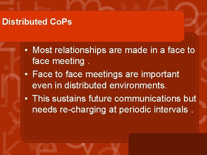 Distributed Co. Ps • Most relationships are made in a face to face meeting.