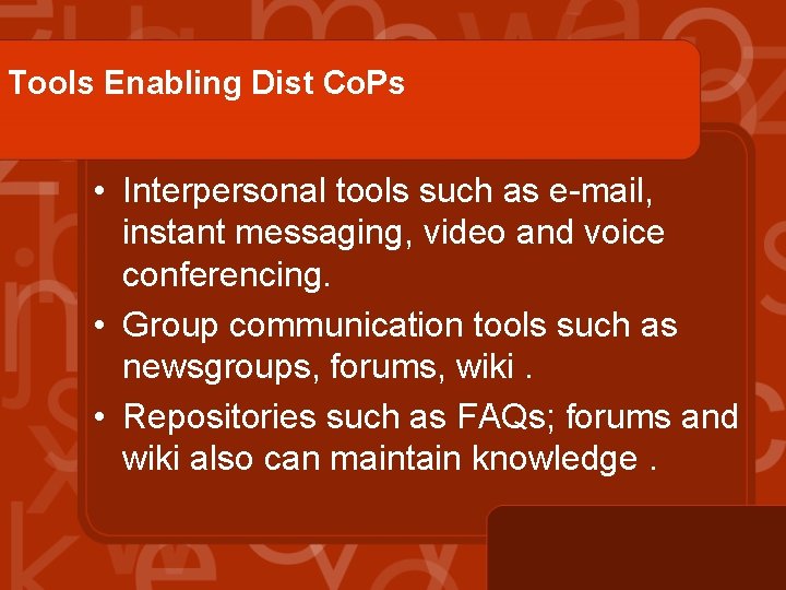 Tools Enabling Dist Co. Ps • Interpersonal tools such as e-mail, instant messaging, video