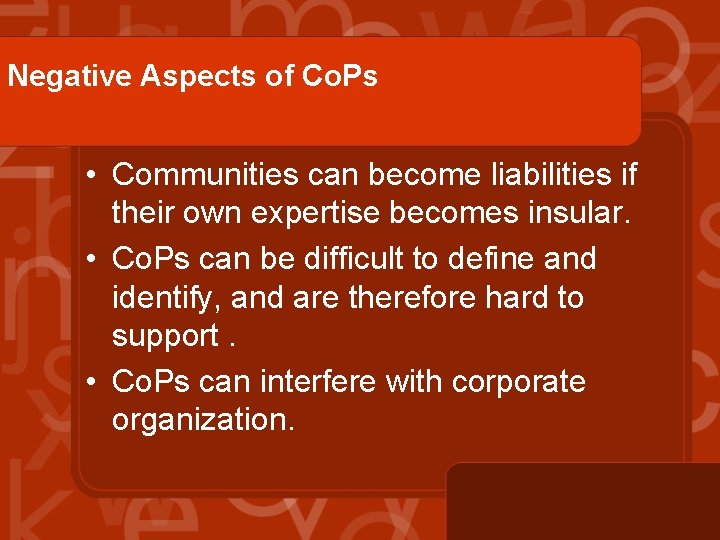 Negative Aspects of Co. Ps • Communities can become liabilities if their own expertise