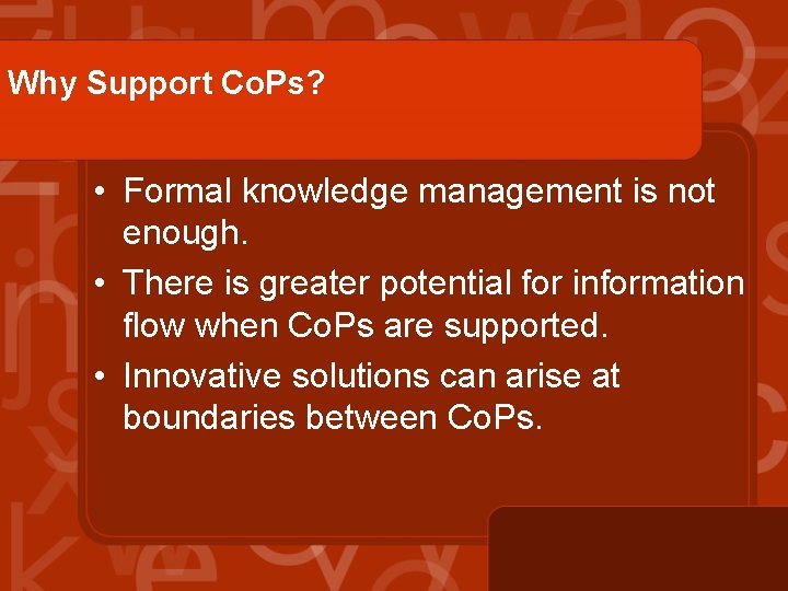 Why Support Co. Ps? • Formal knowledge management is not enough. • There is