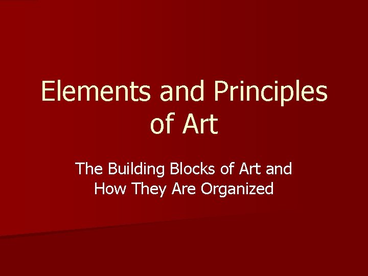 Elements and Principles of Art The Building Blocks of Art and How They Are