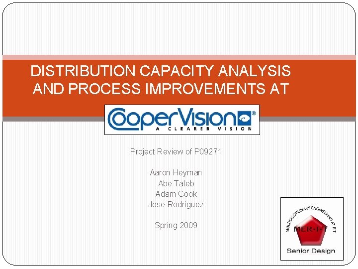 DISTRIBUTION CAPACITY ANALYSIS AND PROCESS IMPROVEMENTS AT Project Review of P 09271 Aaron Heyman