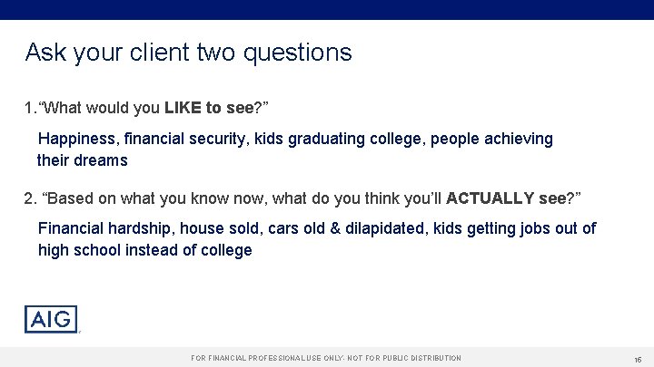 Ask your client two questions 1. “What would you LIKE to see? ” Happiness,