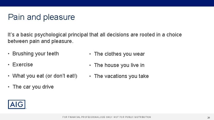 Pain and pleasure It’s a basic psychological principal that all decisions are rooted in