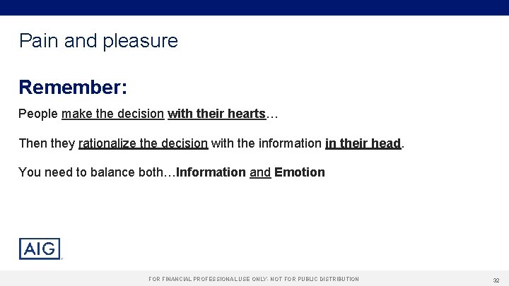 Pain and pleasure Remember: People make the decision with their hearts… Then they rationalize
