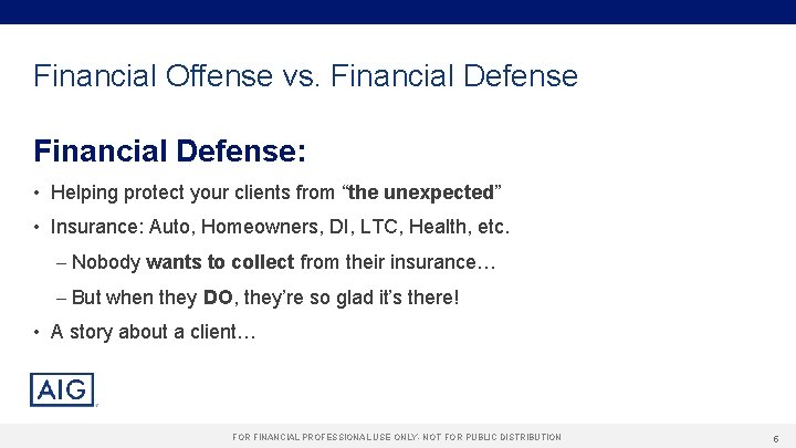 Financial Offense vs. Financial Defense: • Helping protect your clients from “the unexpected” •