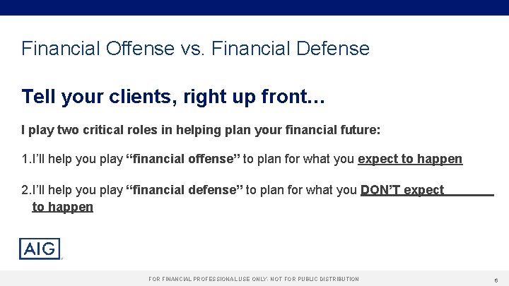 Financial Offense vs. Financial Defense Tell your clients, right up front… I play two