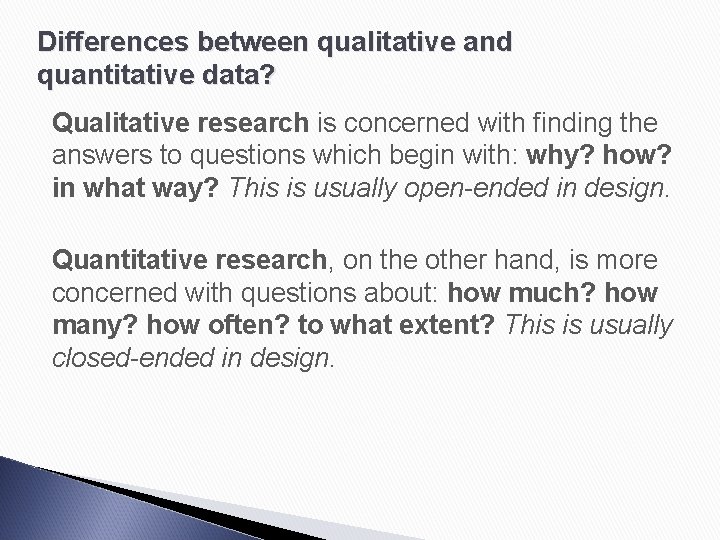 Differences between qualitative and quantitative data? Qualitative research is concerned with finding the answers