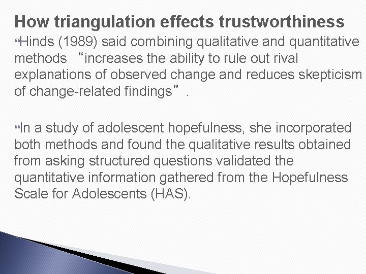 How triangulation effects trustworthiness Hinds (1989) said combining qualitative and quantitative methods “increases the