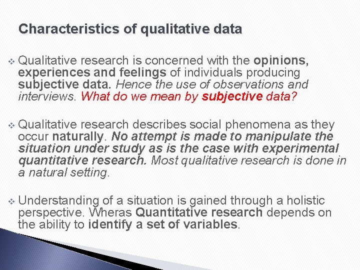 Characteristics of qualitative data v Qualitative research is concerned with the opinions, experiences and