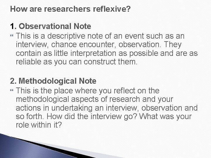 How are researchers reflexive? 1. Observational Note This is a descriptive note of an