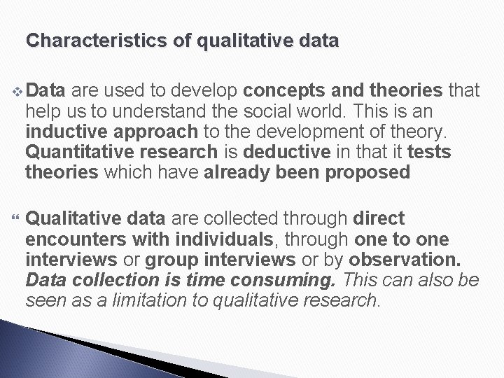 Characteristics of qualitative data v Data are used to develop concepts and theories that