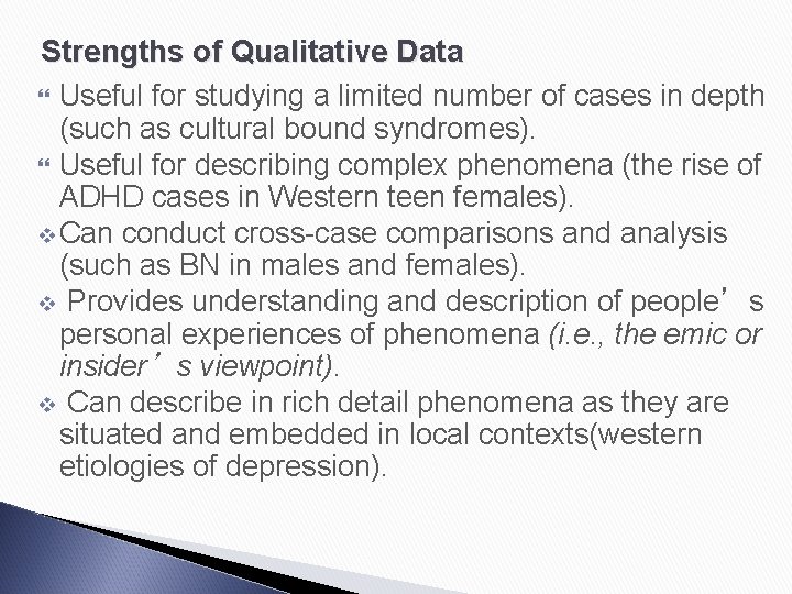 Strengths of Qualitative Data Useful for studying a limited number of cases in depth