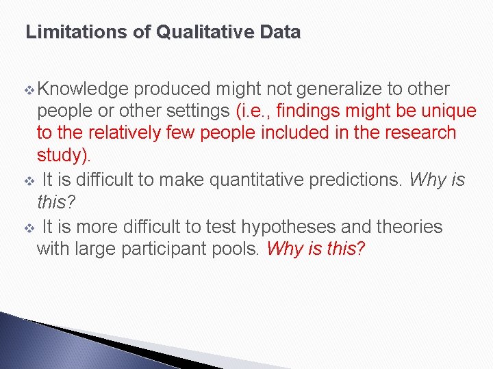 Limitations of Qualitative Data v Knowledge produced might not generalize to other people or