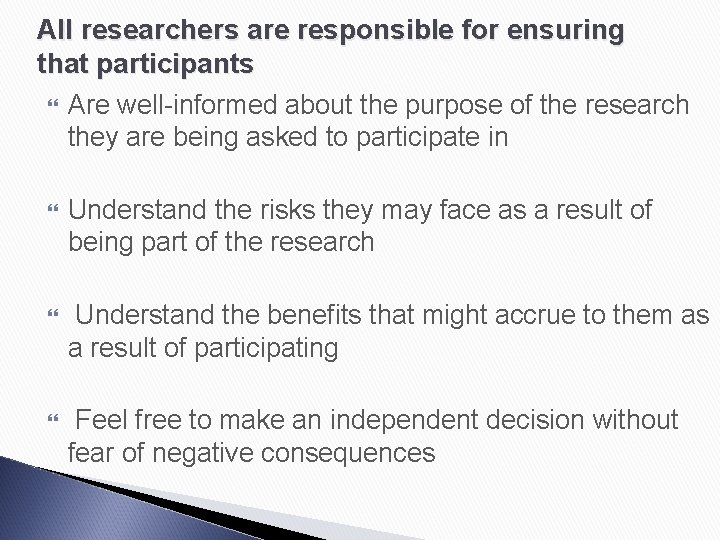 All researchers are responsible for ensuring that participants Are well-informed about the purpose of