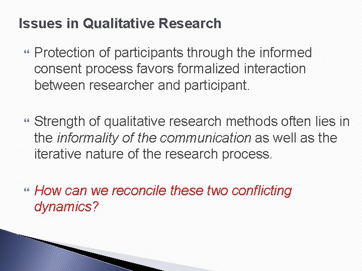 Issues in Qualitative Research Protection of participants through the informed consent process favors formalized