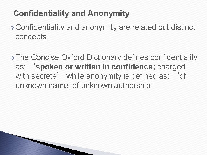 Confidentiality and Anonymity v Confidentiality and anonymity are related but distinct concepts. v The