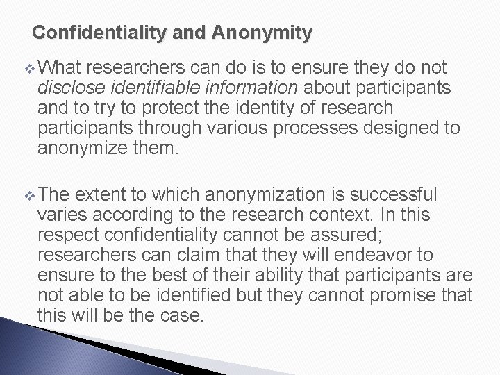 Confidentiality and Anonymity v What researchers can do is to ensure they do not