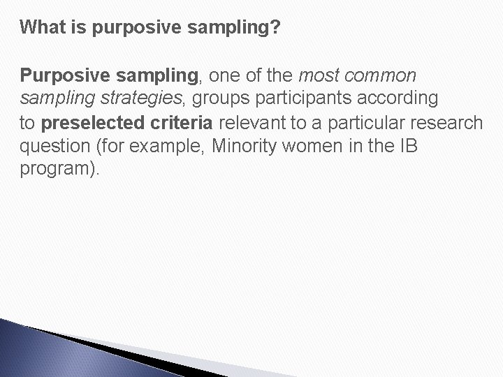 What is purposive sampling? Purposive sampling, one of the most common sampling strategies, groups