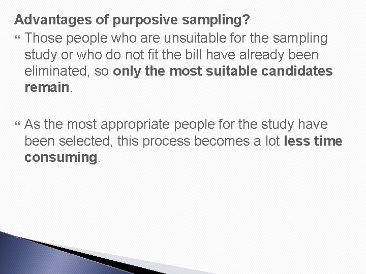 Advantages of purposive sampling? Those people who are unsuitable for the sampling study or