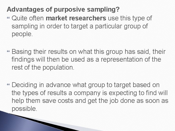 Advantages of purposive sampling? Quite often market researchers use this type of sampling in