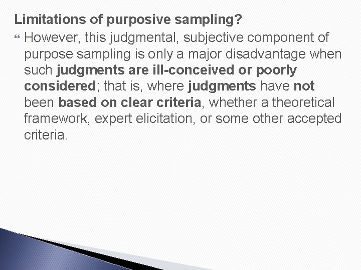 Limitations of purposive sampling? However, this judgmental, subjective component of purpose sampling is only