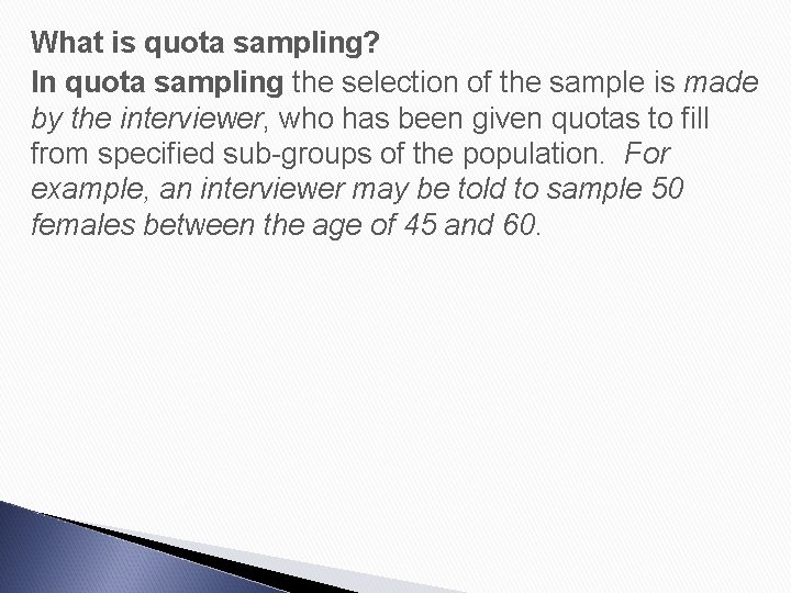 What is quota sampling? In quota sampling the selection of the sample is made