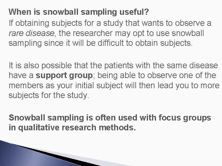 When is snowball sampling useful? If obtaining subjects for a study that wants to