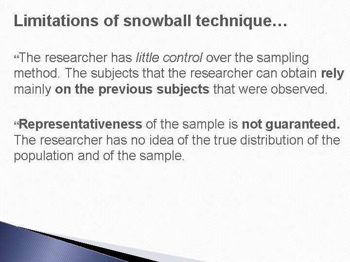 Limitations of snowball technique… The researcher has little control over the sampling method. The