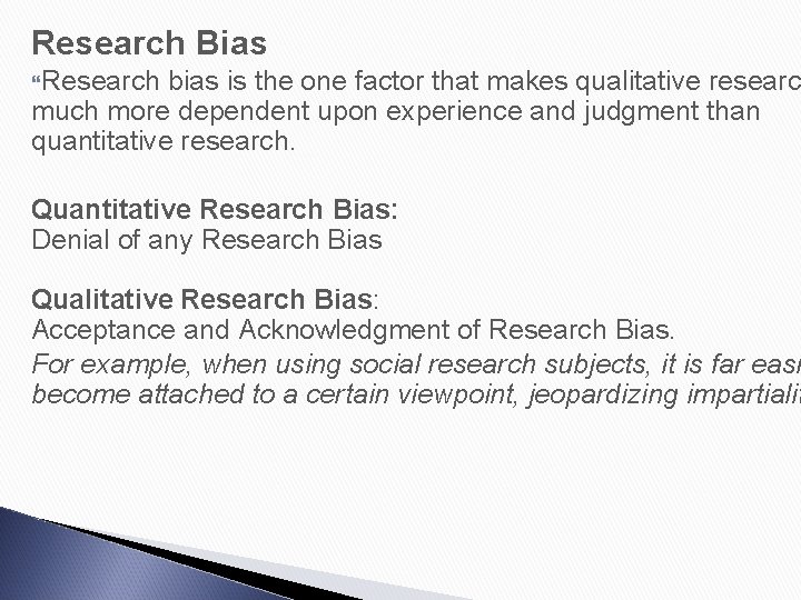 Research Bias Research bias is the one factor that makes qualitative researc much more