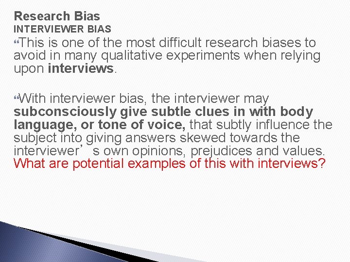 Research Bias INTERVIEWER BIAS This is one of the most difficult research biases to