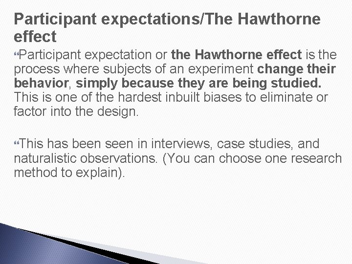 Participant expectations/The Hawthorne effect Participant expectation or the Hawthorne effect is the process where