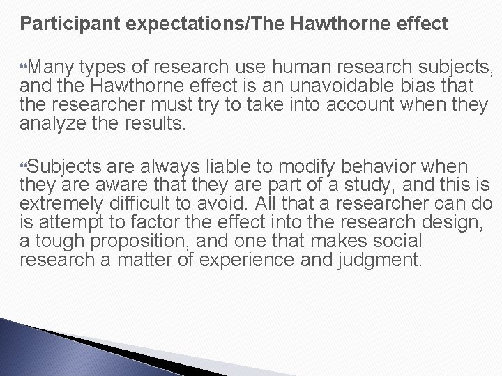 Participant expectations/The Hawthorne effect Many types of research use human research subjects, and the