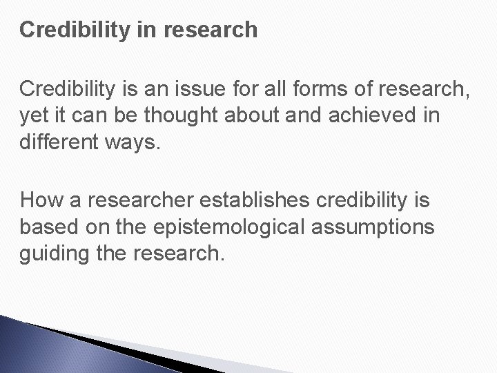 Credibility in research Credibility is an issue for all forms of research, yet it