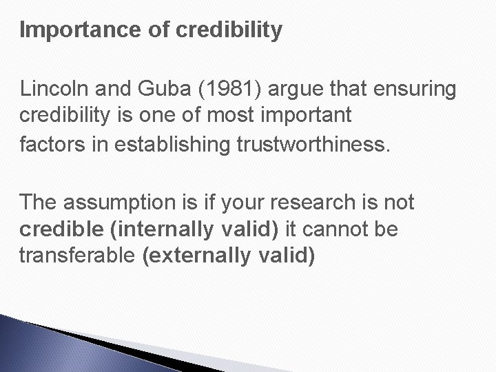 Importance of credibility Lincoln and Guba (1981) argue that ensuring credibility is one of