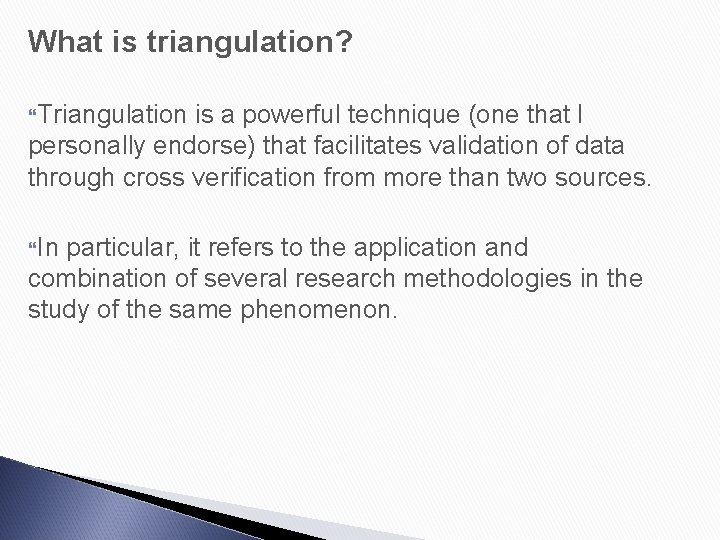 What is triangulation? Triangulation is a powerful technique (one that I personally endorse) that