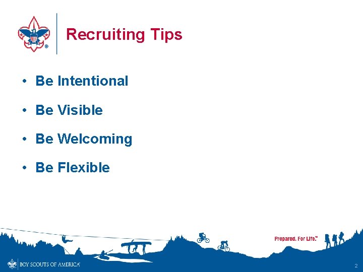 Recruiting Tips • Be Intentional • Be Visible • Be Welcoming • Be Flexible