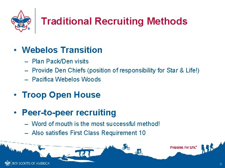 Traditional Recruiting Methods • Webelos Transition – Plan Pack/Den visits – Provide Den Chiefs