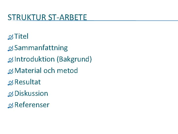 STRUKTUR ST-ARBETE Titel Sammanfattning Introduktion (Bakgrund) Material och metod Resultat Diskussion Referenser 