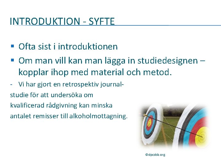 INTRODUKTION - SYFTE § Ofta sist i introduktionen § Om man vill kan man