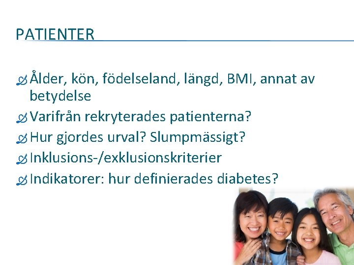 PATIENTER Ålder, kön, födelseland, längd, BMI, annat av betydelse Varifrån rekryterades patienterna? Hur gjordes