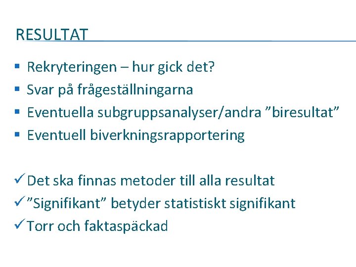 RESULTAT § § Rekryteringen – hur gick det? Svar på frågeställningarna Eventuella subgruppsanalyser/andra ”biresultat”