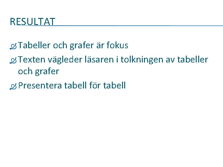 RESULTAT Tabeller och grafer är fokus Texten vägleder läsaren i tolkningen av tabeller och