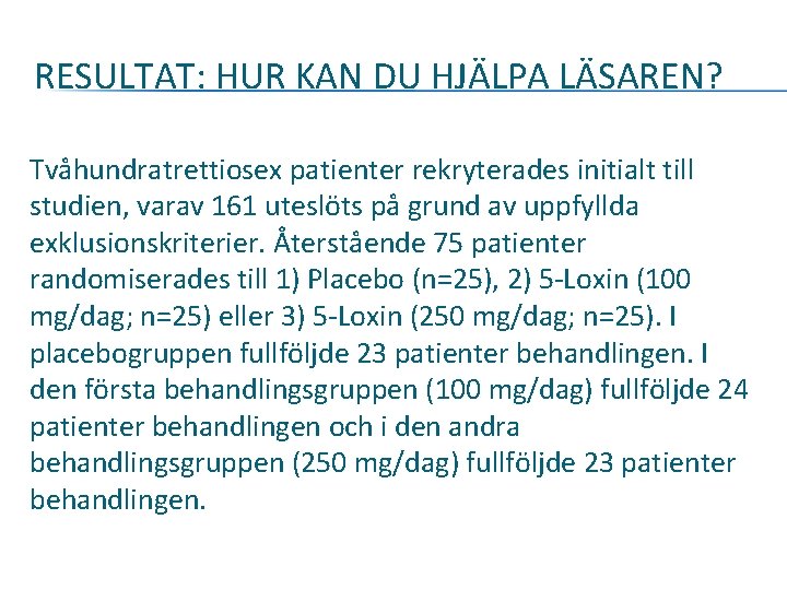 RESULTAT: HUR KAN DU HJÄLPA LÄSAREN? Tvåhundratrettiosex patienter rekryterades initialt till studien, varav 161